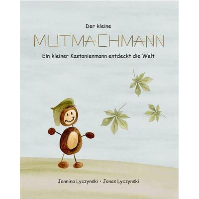 Der kleine Mutmachmann, Gebundene Ausgabe von Jannina Lycznski, Initia Medien und Verlag, 978-3-947379-36-1