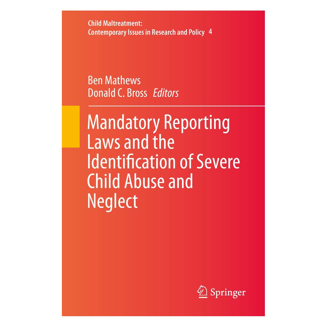 Springer Mandatory Reporting Laws and the Identification of Severe Child Abuse and Neglect (Englisch, Hardcover, Ben Mathews, Donald C. Bross) (9789401796842)