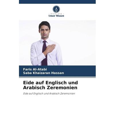 Eide auf Englisch und Arabisch Zeremonien, Taschenbuch von Faris Al-Atabi,Saba Khaizaran Hassan, Verlag Unser Wissen, 978-620-5-36046-0