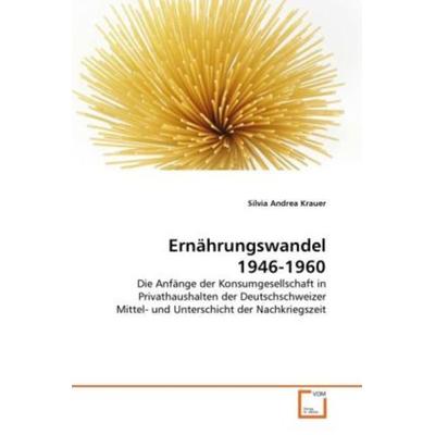 Krauer, S: Ernährungswandel 1946-1960, Taschenbuch von Silvia Andrea Krauer, VDM, 978-3-639-33895-9