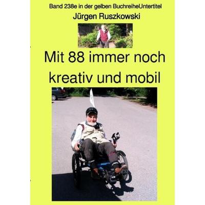 Gelbe Buchreihe / Mit 88 immer noch kreativ und mobil – Band 238e in der gelben Buchreihe – Farbe – bei Jürgen Ruszkowski, Taschenbuch von Jürgen