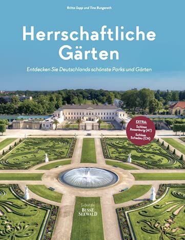 Britta Sopp und Tina Bungeroth - Herrschaftliche Gärten: Entdecken Sie Deutschlands schönste Parks und Gärten. Plus zwei Extra-Tipps aus Österreich und der Schweiz - Preis vom 30.09.2026 09:01:18 h