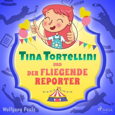 Tina Tortellini und der fliegende Reporter - Wolfgang Pauls, Audio, 9788726292565