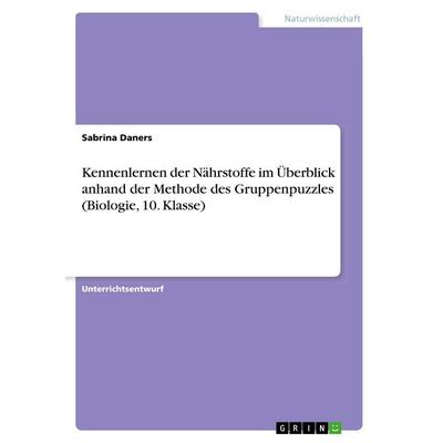 Kennenlernen der Nährstoffe im Überblick anhand der Methode des Gruppenpuzzles (Biologie, 10. Klasse), Taschenbuch von Sabrina Daners, GRIN,