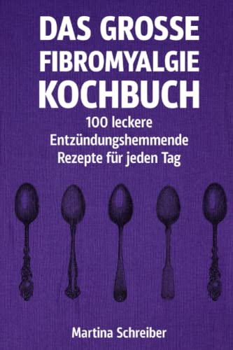Martina Schreiber - Das große Fibromyalgie-Kochbuch: 100 gesunde und köstliche Rezepte zur Linderung von Symptomen: Ernährungstipps und Rezepte für Menschen mit Fibromyalgie, die ihre Gesundheit verbessern möchten - Preis vom 13.10.2026 19:28:25 h