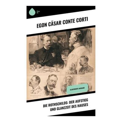 Die Rothschilds: Der Aufstieg und Glanzzeit des Hauses, Taschenbuch von Egon Cäsar Conte Corti, Copycat, 978-80-283-9150-8