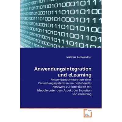 Gschwendner, M: Anwendungsintegration und eLearning, Taschenbuch von Matthias Gschwendner, VDM, 978-3-639-33160-8