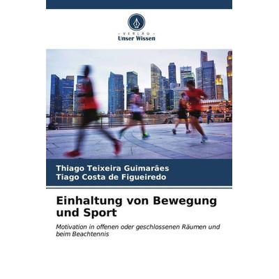 Einhaltung von Bewegung und Sport, Taschenbuch von Thiago Teixeira Guimarães,Tiago Costa de Figueiredo, Verlag Unser Wissen, 978-620-6-52440-3