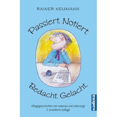 Passiert. Notiert. Bedacht. Gelacht., Gebundene Ausgabe von Rainer Neumann, Kadera-Verlag, 978-3-948218-32-4