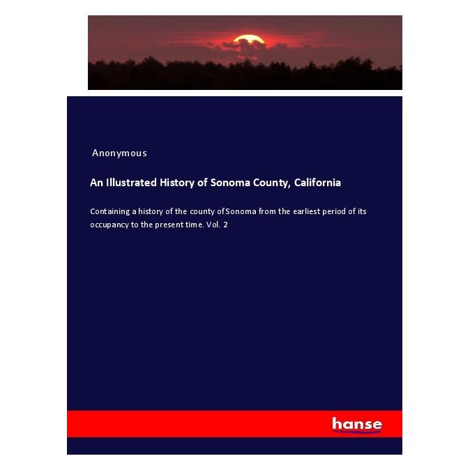 Hansebooks An Illustrated History of Sonoma County, California (Englisch, Softcover, Anonym) (56047018)