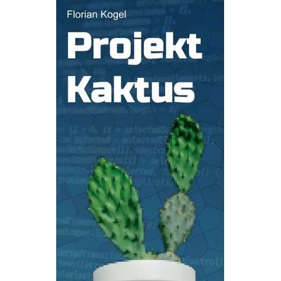 Projekt Kaktus, Gebundene Ausgabe von Florian Kogel, Tredition, 978-3-347-20718-9