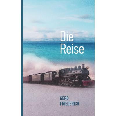 Die Reise, Taschenbuch von Gerd Friederich, BoD – Books on Demand, 978-3-7578-5693-9