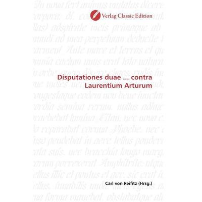 Disputationes duae ... contra Laurentium Arturum, Taschenbuch von , Verlag Classic Edition, 978-3-8397-1359-4