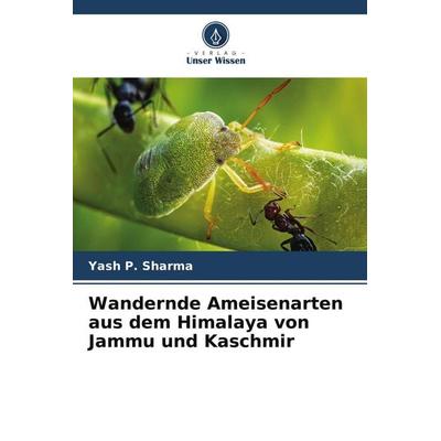 Wandernde Ameisenarten aus dem Himalaya von Jammu und Kaschmir, Taschenbuch von Yash P. Sharma, Verlag Unser Wissen