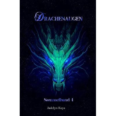 Drachenaugen Sammelband / Drachenaugen - Sammelband 4, Taschenbuch von Jadelyn Kaya, Epubli, 978-3-7575-4650-2