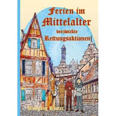 Ferien im Mittelalter, Gebundene Ausgabe von Wolfgang Rüster, Verlag WPA Rüster, 978-3-9823810-7-7