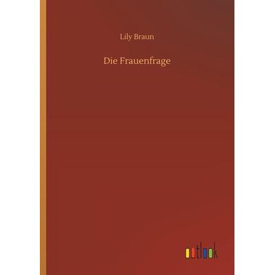 Die Frauenfrage, Gebundene Ausgabe von Lily Braun, Outlook, 978-3-7340-9559-7