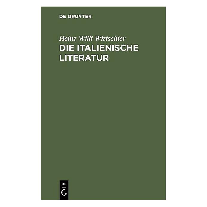 De Gruyter Die italienische Literatur (Deutsch, Softcover, Heinz W. Wittschier, Heinz Willi Wittschier) (8738535)