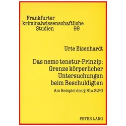 Das nemo tenetur-Prinzip: Grenze körperlicher Untersuchungen beim Beschuldigten, Fachbücher von Urte Eisenhardt