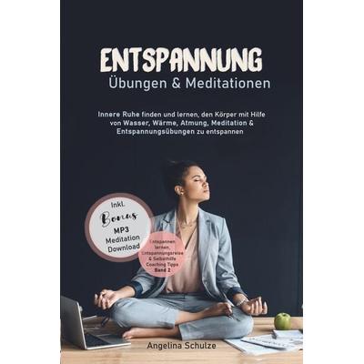 Entspannung Übungen & Mediationen, Taschenbuch von Angelina Schulze, Angelina Schulze Verlag, 978-3-96738-019-4