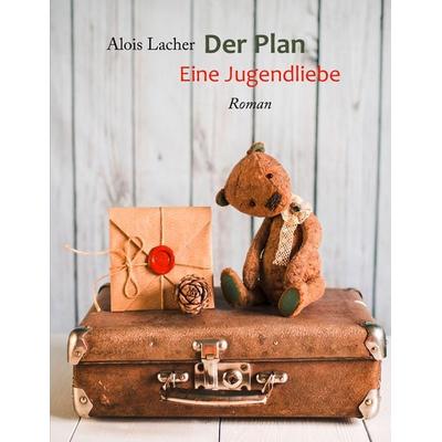 Der Plan, Taschenbuch von Alois Lacher, BoD – Books on Demand, 978-3-7431-7656-0