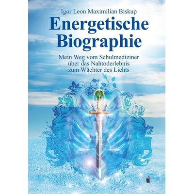 Energetische Biographie, Gebundene Ausgabe von Igor Leon Maximilian Biskup, Meine Geschichte, 978-3-96083-106-8