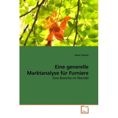 Schrott, P: Eine generelle Marktanalyse für Furniere, Taschenbuch von Peter Schrott, VDM, 978-3-639-23582-1
