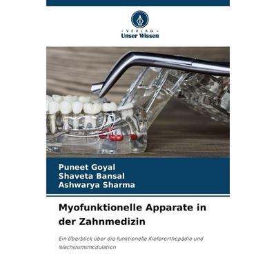 Myofunktionelle Apparate in der Zahnmedizin, Taschenbuch von Puneet Goyal,Shaveta Bansal,Ashwarya Sharma, Verlag Unser Wissen