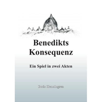 Benedikts Konsequenz, Taschenbuch von Bodo Henningsen, Epubli, 978-3-7450-5366-1