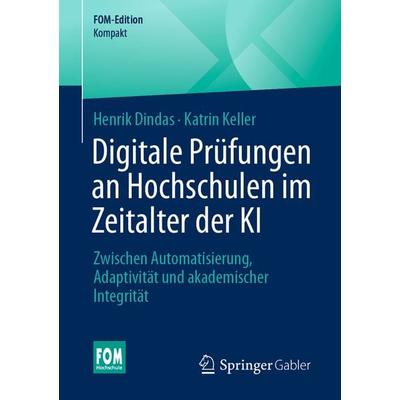 Digitale Prüfungen an Hochschulen im Zeitalter der KI, Taschenbuch von Henrik Dindas,Katrin Keller, Springer Fachmedien Wiesbaden GmbH,