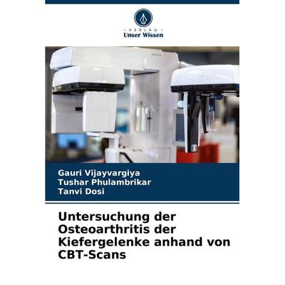 Untersuchung der Osteoarthritis der Kiefergelenke anhand von CBT-Scans, Taschenbuch von Gauri Vijayvargiya,Tushar Phulambrikar,Tanvi Dosi, Verlag