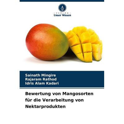 Bewertung von Mangosorten für die Verarbeitung von Nektarprodukten, Taschenbuch von Sainath Mingire,Rajaram Rathod,Idris Alam Kadari, Verlag Unser