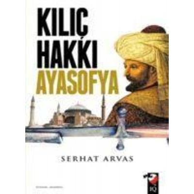 Kilic Hakki Ayasofya, Taschenbuch von Serhat Arvas, IQ Kültür Sanat Yayincilik, 978-975-255-490-0