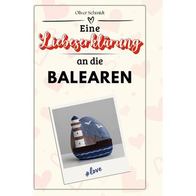 Eine Liebeserklärung an die Balearen, Gebundene Ausgabe von Oliver Schmidt, BoD - Books on Demand, 978-3-7591-5676-1