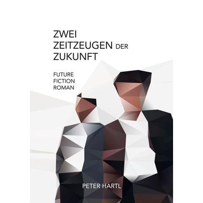 Zwei Zeitzeugen der Zukunft, Taschenbuch von Peter Hartl, BoD – Books on Demand, 978-3-7557-4606-5