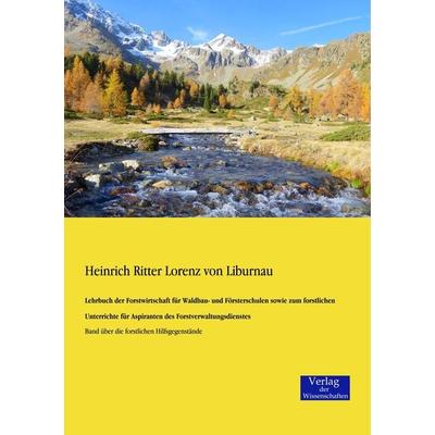 Lehrbuch der Forstwirtschaft für Waldbau- und Försterschulen sowie zum forstlichen Unterrichte für Aspiranten des Forstverwaltungsdienstes,