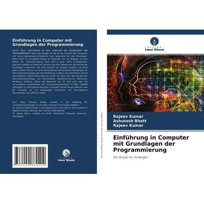 Einführung in Computer mit Grundlagen der Programmierung, Taschenbuch von Rajeev Kumar,Ashutosh Bhatt, Verlag Unser Wissen, 978-620-0-86240-2