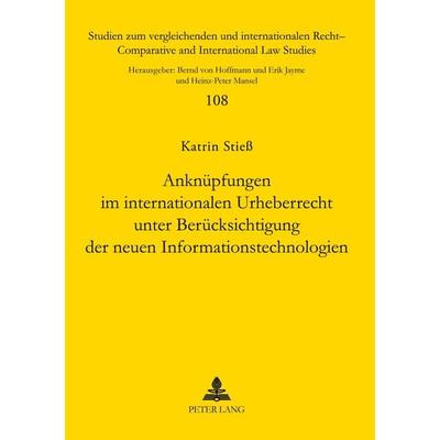 Anknüpfungen im internationalen Urheberrecht unter Berücksichtigung der neuen Informationstechnologien, Taschenbuch von Katrin Stiess, Peter Lang