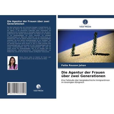 Die Agentur der Frauen über zwei Generationen, Taschenbuch von Fette Rouson Jahan, Verlag Unser Wissen, 978-620-2-86880-8