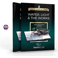 AK Interactive MASTER MODELER SERIES 2. WATER, LIGHT & THE WORKS by Jean Bernard André (English)