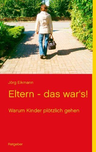 Jörg Eikmann - Eltern - das war's!: Wenn Kinder den Kontakt abbrechen - Preis vom 30.09.2026 09:01:18 h