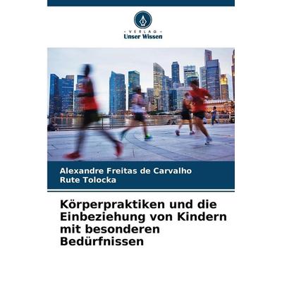 Körperpraktiken und die Einbeziehung von Kindern mit besonderen Bedürfnissen, Taschenbuch von Alexandre Freitas de Carvalho,Rute Tolocka, Verlag Unser