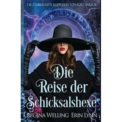 Die Reise der Schicksalshexe, Taschenbuch von ReGina Welling,Erin Lynn, Tolino media, 978-3-695-69278-1