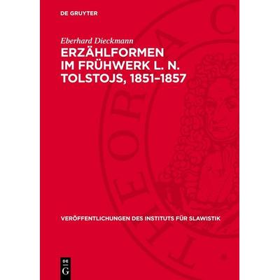 Erzählformen im Frühwerk L. N. Tolstojs, 1851–1857, Gebundene Ausgabe von Eberhard Dieckmann, De Gruyter, 978-3-11-271086-9