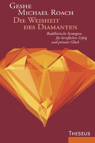 Roach, Geshe Michael - Die Weisheit des Diamanten. Buddhistische Strategien für beruflichen Erfolg und privates Glück - Preis vom 30.09.2026 09:01:18 h