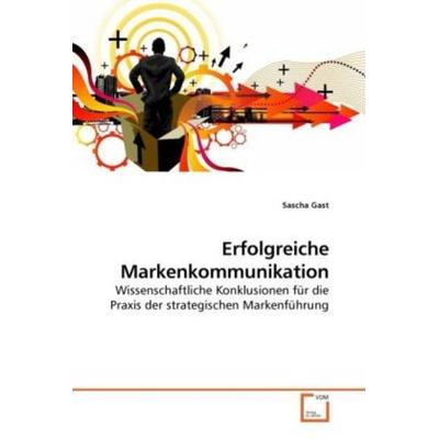 Gast, S: Erfolgreiche Markenkommunikation, Taschenbuch von Sascha Gast, VDM, 978-3-639-21946-3