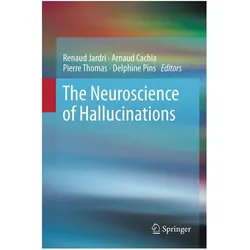 The Neuroscience of Hallucinations, Fachbücher von Renaud Jardri, Delphine Pins, Arnaud Cachia, Pierre Thomas