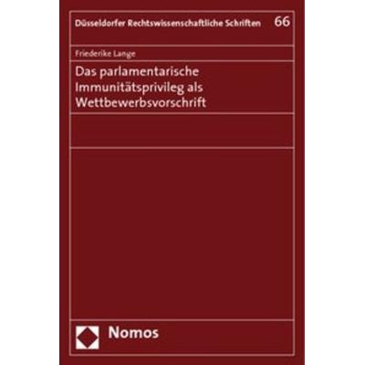 Das parlamentarische Immunitätsprivileg als Wettbewerbsvorschrift, Taschenbuch von Friederike Lange, Nomos, 978-3-8329-4012-6