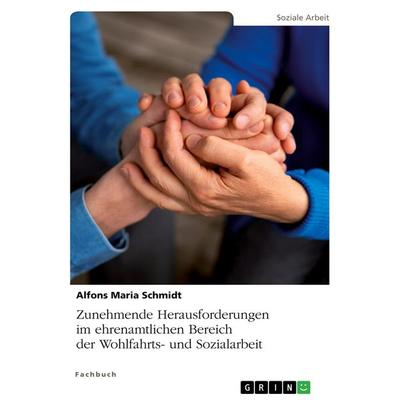 Zunehmende Herausforderungen im ehrenamtlichen Bereich der Wohlfahrts- und Sozialarbeit, Taschenbuch von Alfons Maria Schmidt, BoD - Books on Demand,