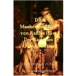 Die Machenschaften von Raffles Haw Der Rand des Unbekannten, Belletristik von Sir Arthur Conan Doyle